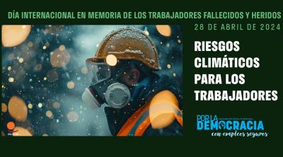 Día Internacional en Memoria de los Trabajadores Fallecidos y Heridos 2024: Acción frente a los riesgos laborales relacionados con el clima