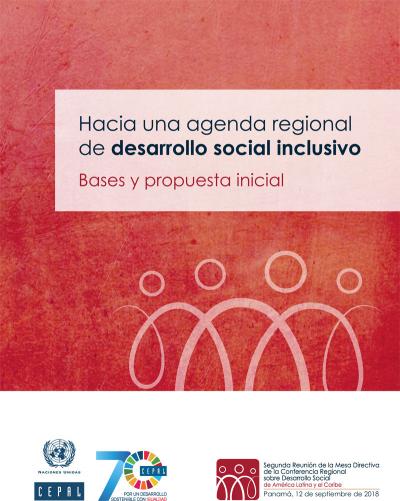 Hacia una agenda regional de desarrollo social inclusivo: Bases y propuesta inicial.  