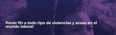 Poner fin a todo tipo de violencias y acoso en el mundo laboral