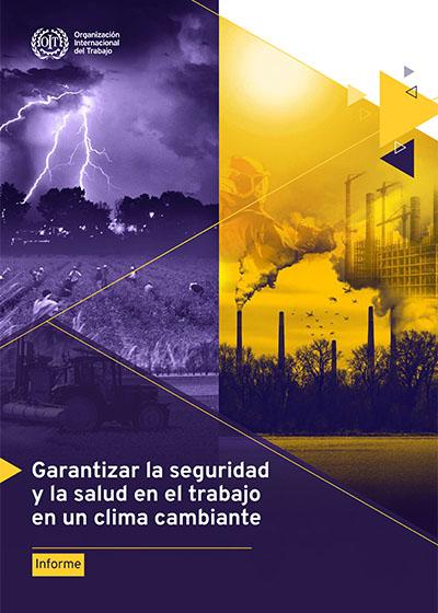 Informe OIT Completo - Garantizar la seguridady la salud en el trabajoen un clima cambiante