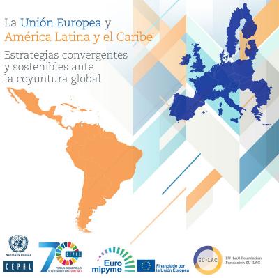 La Uni&oacute;n Europea y Am&eacute;rica Latina y el Caribe: Estrategias convergentes y sostenibles ante la coyuntura global.