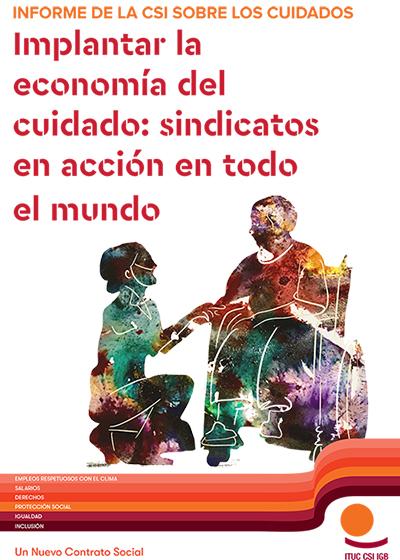 INFORME DE LA CSI SOBRE LOS CUIDADOS: Implantar la econom&iacute;a del cuidado: sindicatos en acci&oacute;n en todo el mundo