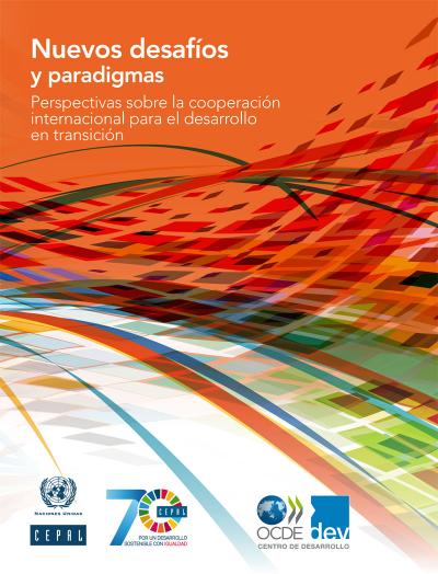 Nuevos desaf&iacute;os y paradigmas: perspectivas sobre la cooperaci&oacute;n internacional para el desarrollo en transici&oacute;n. 