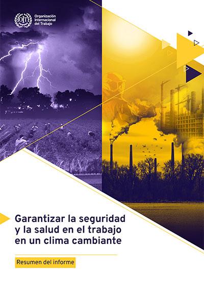 Resumen Informe OIT - Garantizar la seguridady la salud en el trabajoen un clima cambiante