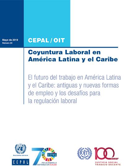 Coyuntura Laboral en Am&eacute;rica Latina y el Caribe. El futuro del trabajo en Am&eacute;rica Latina y el Caribe: antiguas y nuevas formas de empleo y los desaf&iacute;os para la regulaci&oacute;n laboral