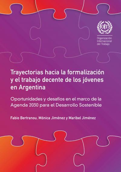 Trayectorias hacia la formalizaci&oacute;n y el trabajo decente de los j&oacute;venes en Argentina. Oportunidades y desaf&iacute;os en el marco de la Agenda 2030 para el Desarrollo Sostenible