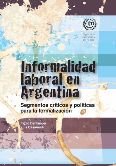 Informalidad laboral en Argentina segmentos cr&iacute;ticos y pol&iacute;ticas para la formalizaci&oacute;n