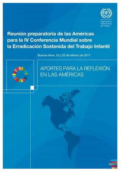 Aportes para la reflexi&oacute;n en las Am&eacute;ricas Reuni&oacute;n preparatoria de las Am&eacute;ricas para la IV Conferencia Mundial sobre la Erradicaci&oacute;n Sostenida del Trabajo Infantil.